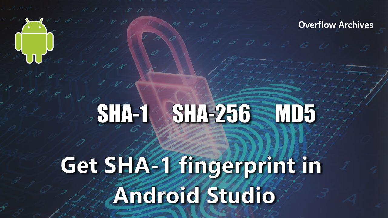 How to get the SHA-1 fingerprint certificate in Android Studio for debug  mode? - Overflow Archives